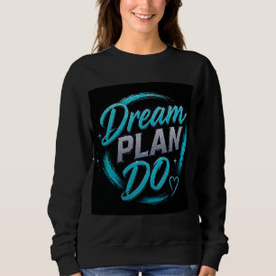 💗 Dream Plan Do Goal Setter Motivation ✨ Sweatshirt