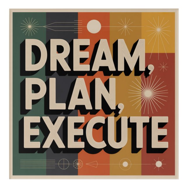 Dream, Plan, Execute Acrylic Print (Front)