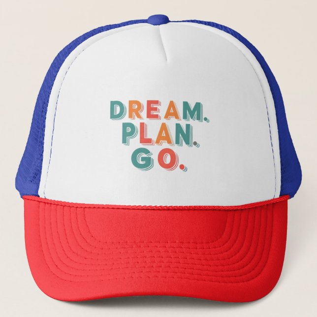 Dream. Plan. Go. Trucker Hat (Front)