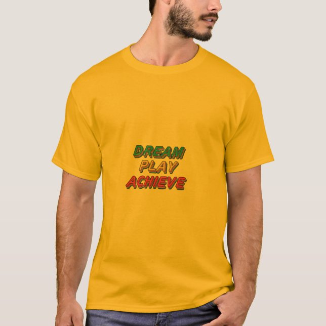Dream Play Achieve  T-Shirt (Front)