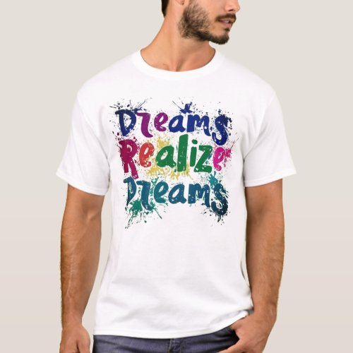 Dream realise DreamsT_Shirt T_Shirt