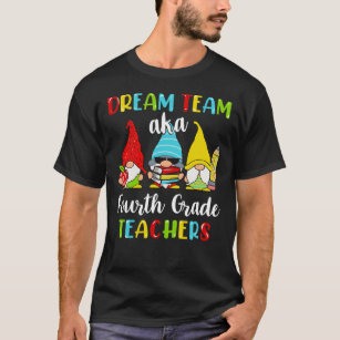 Dream Team Aka 4thGrade Teachers T-Shirt