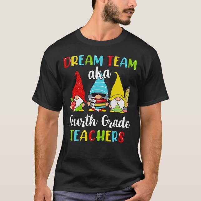 Dream Team Aka 4thGrade Teachers T-Shirt (Front)