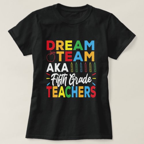 Dream Team Aka 5th Grade Teachers _ Back to School T_Shirt
