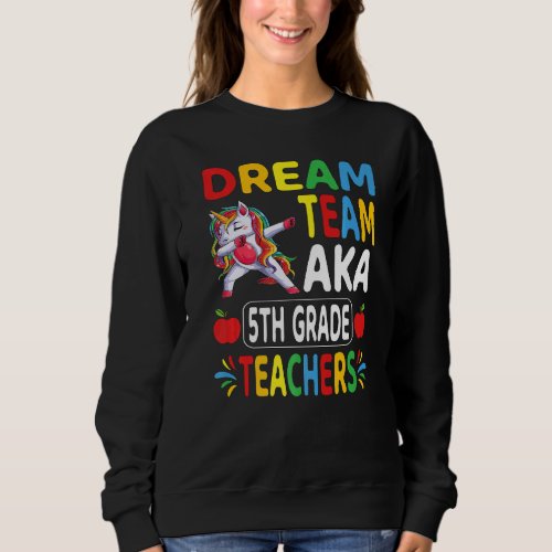 Dream Team Aka 5th Grade Teachers Dabbing Unicorn  Sweatshirt