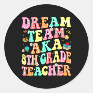 Dream Team Aka 8th Grade Teacher Back To School Me Classic Round Sticker