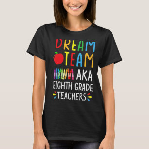 Dream Team aka Eighth Grade Teacher - Funny Back T T-Shirt