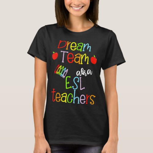 Dream Team AKA ESL Teachers Cute Crayon Educators  T_Shirt