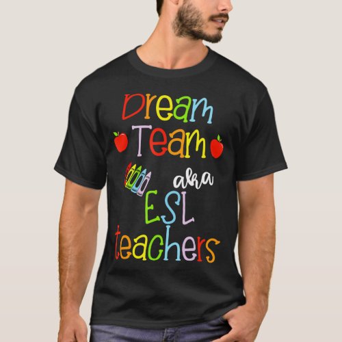 Dream Team AKA ESL Teachers Cute Crayon Educators  T_Shirt