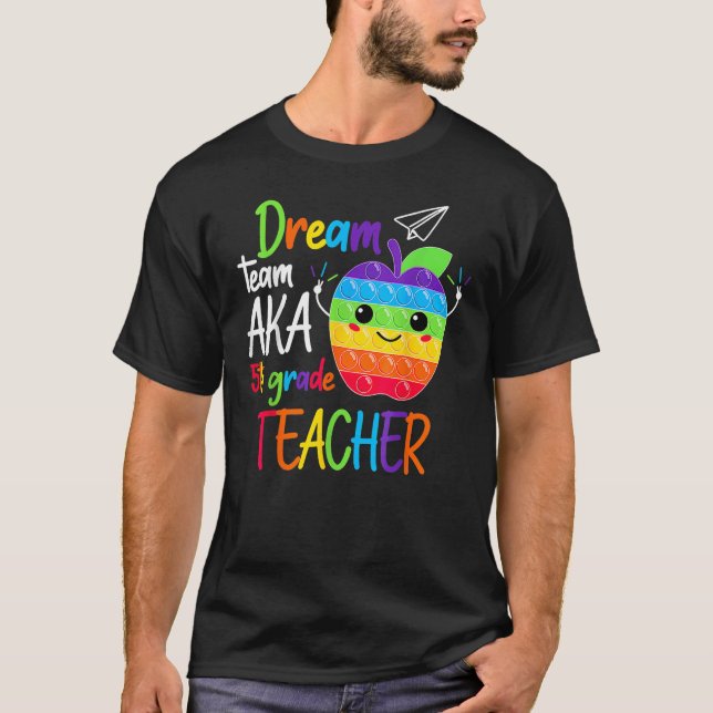 Dream Team Aka Fifth 5th Grade Teacher Back To Sch T-Shirt (Front)