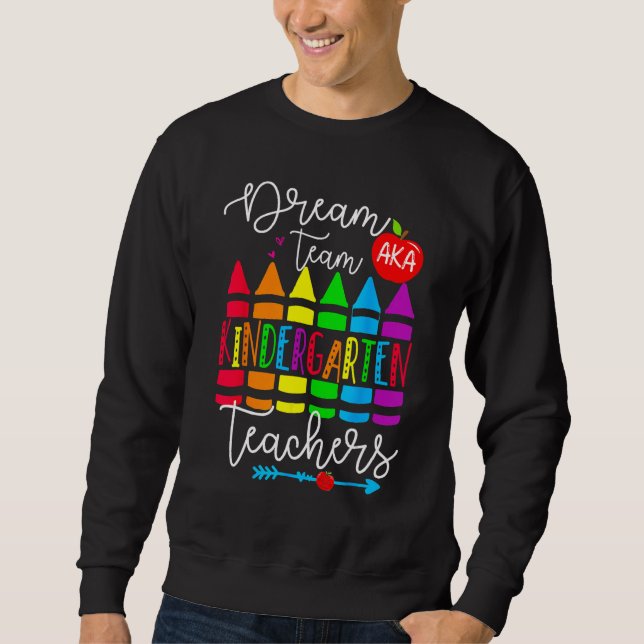 Dream Team Aka Kindergarten Teacher  Back To Schoo Sweatshirt (Front)