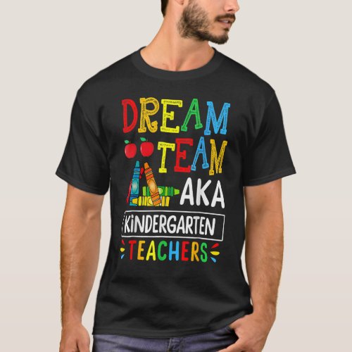 Dream Team Aka Kindergarten Teacher Funny Back To  T_Shirt