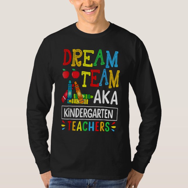 Dream Team Aka Kindergarten Teacher Funny Back To  T-Shirt (Front)