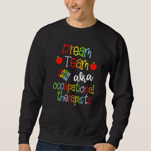 Dream Team Aka Occupational Therapists Cute Crayon Sweatshirt
