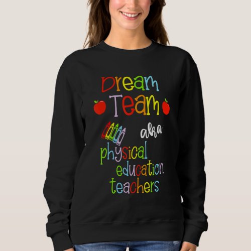 Dream Team Aka Physical Education Teachers Cute Pe Sweatshirt