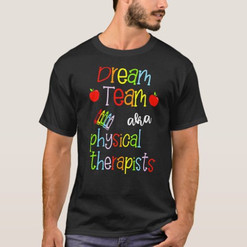 Dream Team Aka Physical Therapists Cute Crayon Edu T_Shirt