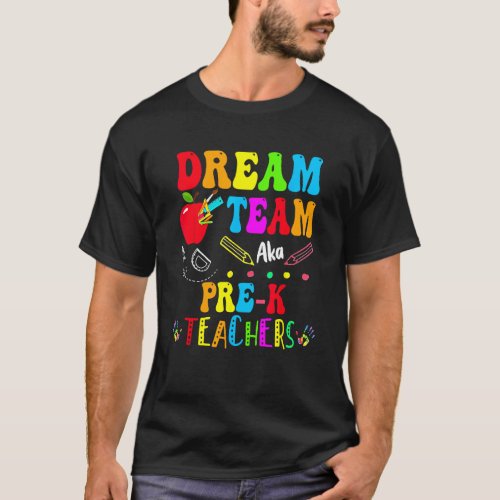 Dream Team Aka Pre K Teachers  Back To School Stud T_Shirt