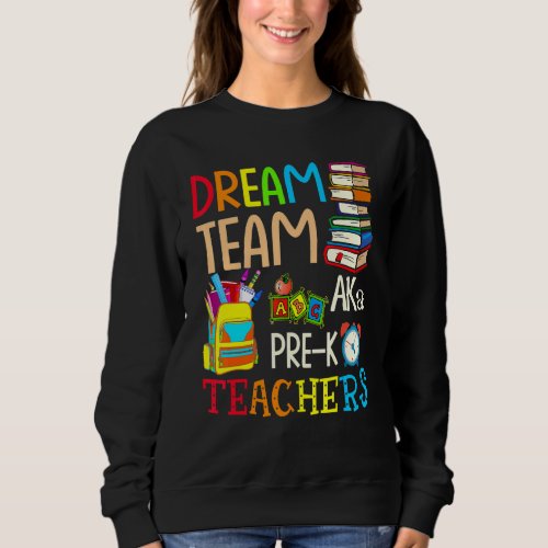 Dream Team Aka Pre K Teachers   Back To School Sweatshirt