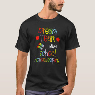 Dream Team Aka School Housekeepers Cute Crayon Edu T-Shirt