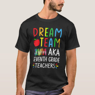 Dream Team aka Seventh Grade Teacher Funny Back To T-Shirt