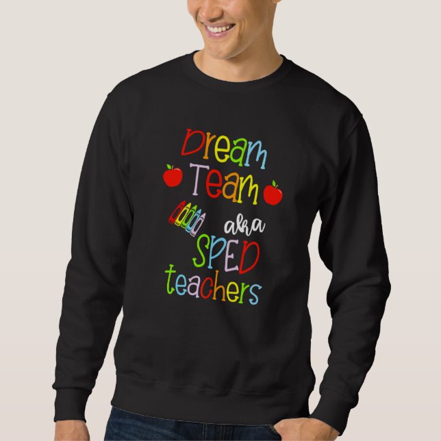 Dream Team Aka Sped Teachers Cute Crayon Educators Sweatshirt (Front)