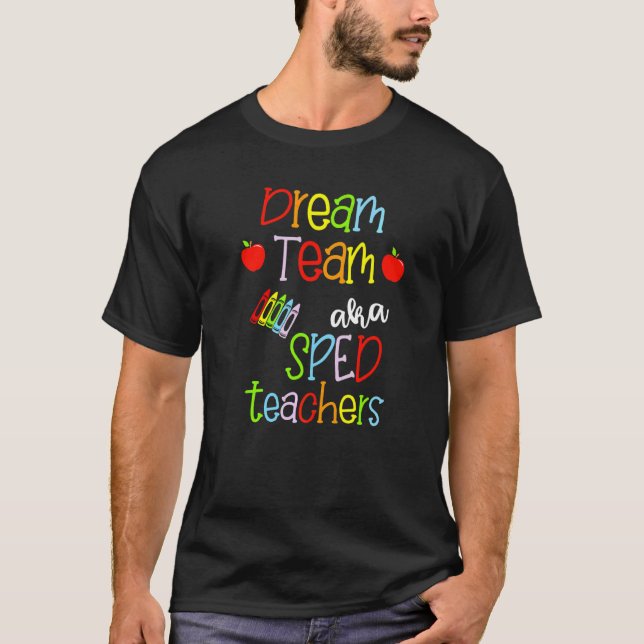 Dream Team Aka Sped Teachers Cute Crayon Educators T-Shirt (Front)