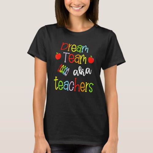 Dream Team Aka Teachers Cute Crayon Educators T_Shirt