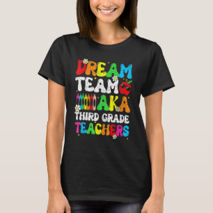Dream Team Aka Third 3rd Grade Team Teachers Back T-Shirt
