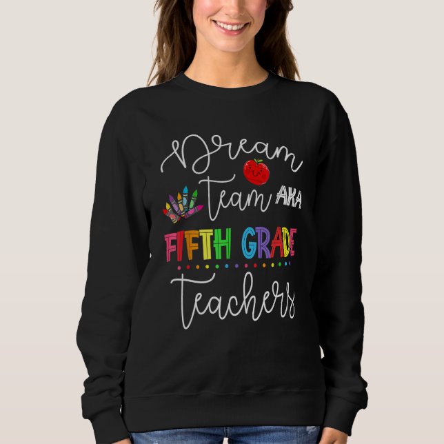 Dream Team Fifth Grade Quote  Teachers Back To Sch Sweatshirt (Front)
