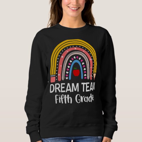 Dream Team Fifth Grade Rainbow Welcome Back To Sch Sweatshirt