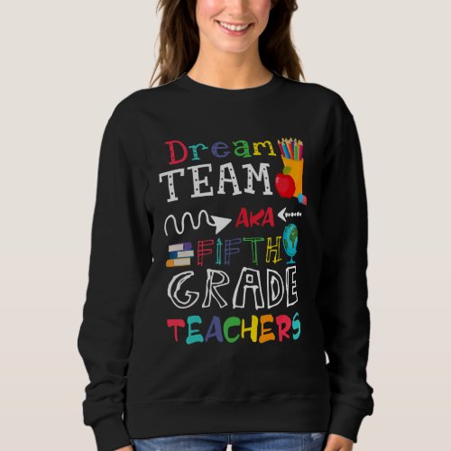Dream Team Fifth Grade Teachers   Team 5th Grader Sweatshirt