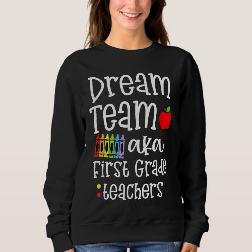 Dream team First Grade Quote  Teachers Back to Sch Sweatshirt