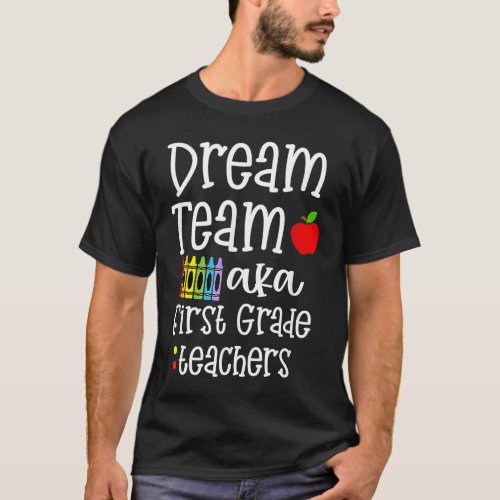 Dream team First Grade Quote  Teachers Back to Sch T_Shirt
