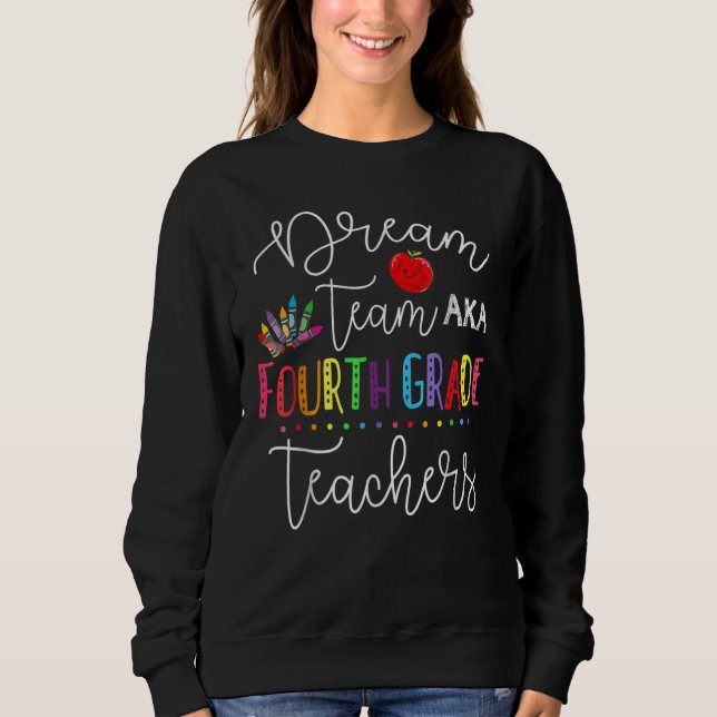 Dream Team Fourth Grade Teachers Back To School 4t Sweatshirt (Front)