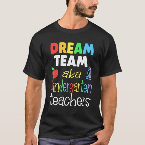 Dream team Kindergarten Quote  Teachers Back to Sc T_Shirt