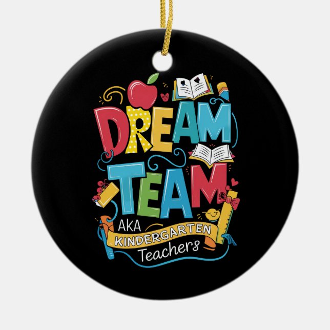 Dream Team Kindergarten Teachers Back to School Ceramic Ornament (Front)