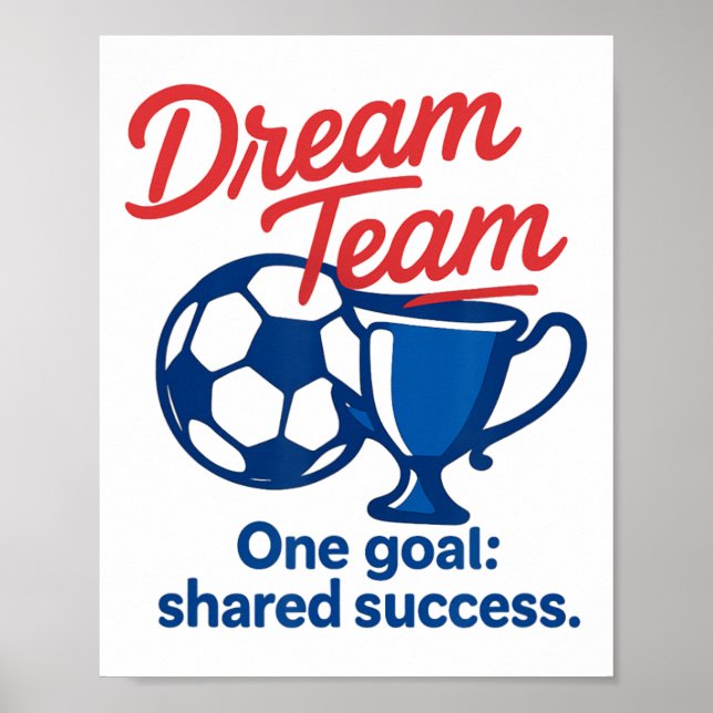 Dream Team One Goal Shared Success Soccer Trophy G Poster (Front)
