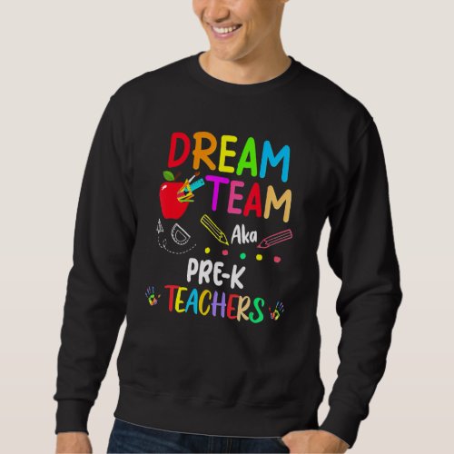 Dream Team Pre K  Teachers Back To School Sweatshirt