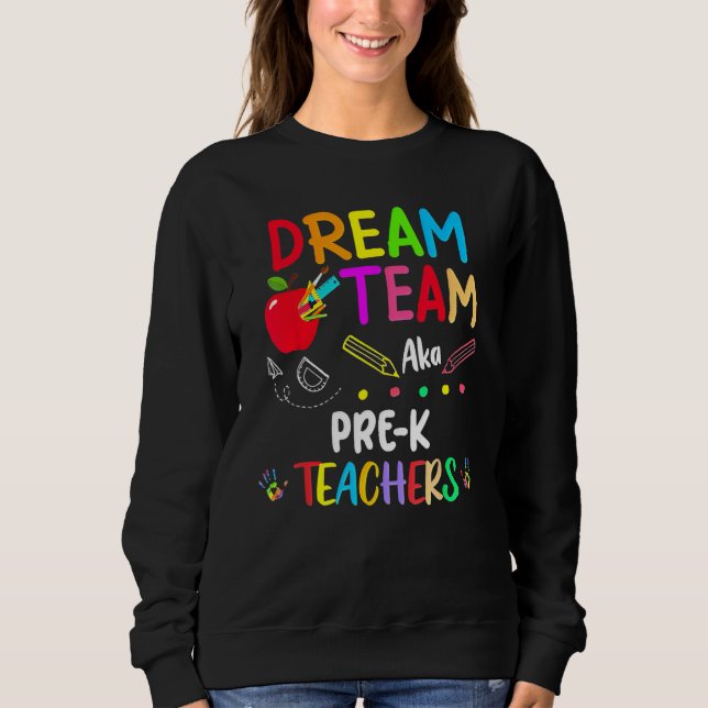 Dream Team Pre K  Teachers Back To School Sweatshirt (Front)