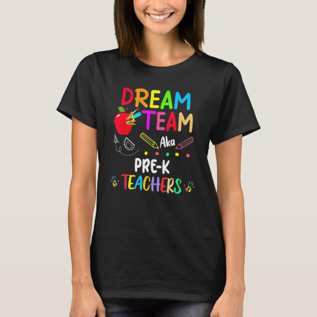 Dream Team Pre K  Teachers Back To School T-Shirt (Front)
