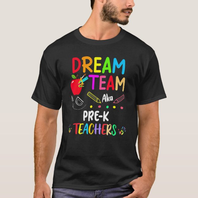 Dream Team Pre K  Teachers Back To School T-Shirt (Front)