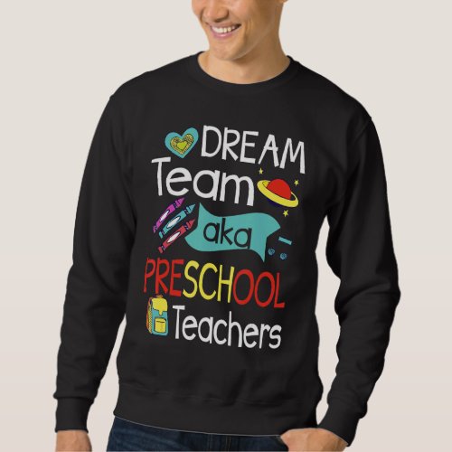 Dream Team Preschool Teachers First Day Of School Sweatshirt