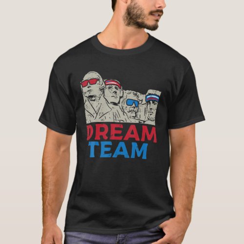 Dream Team Presidents Mount Rushmore Funny 4Th Of T_Shirt