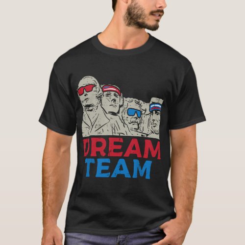 Dream Team Presidents Mount Rushmore Funny 4th of  T_Shirt