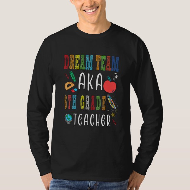 Dream Team Sixth Grade  Teachers Back To School Te T-Shirt (Front)