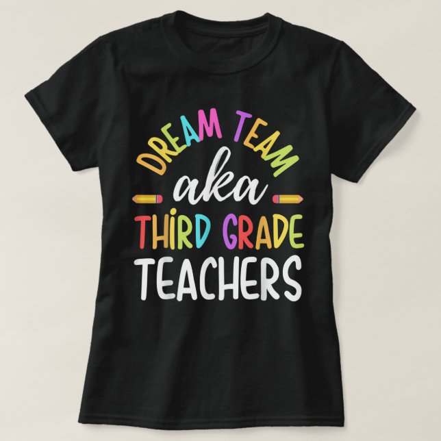 Dream team Third Grade Funny Teachers Back to Scho T-Shirt (Design Front)