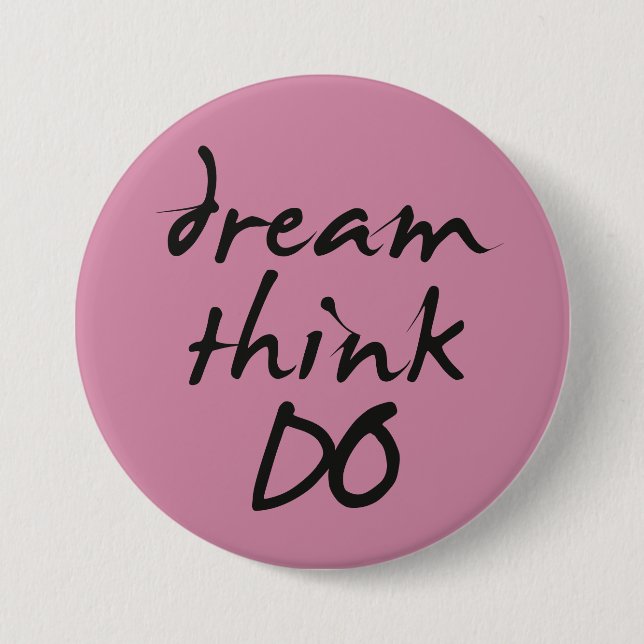 Dream, think, do - Motivational quote for her Button (Front)