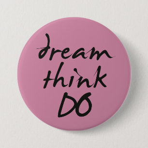 Dream, think, do - Motivational quote for her Button