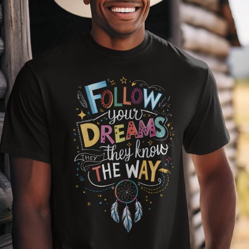 Dream Trails Follow Your Dreams Quote T_Shirt