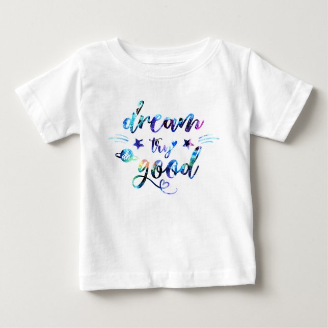 Dream. Try. Do Good. Baby T-Shirt (Front)